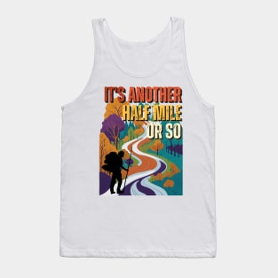 Its Another Half Mile Or So - Hiking - Outdoors Tank Top